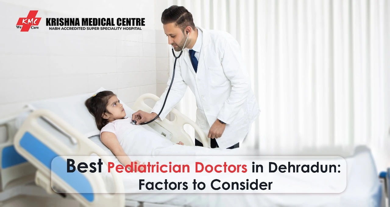 Best Pediatrician Doctors in Dehradun: Factors to Consider