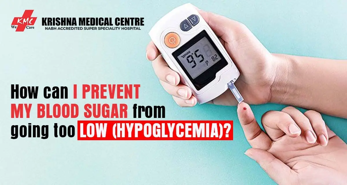 How can I prevent my blood sugar from going too low hypoglycemia?